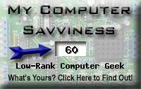 My computer geek score is greater than 60% of all people in the world! I am a 'low-rank computer geek'.  How do you compare?